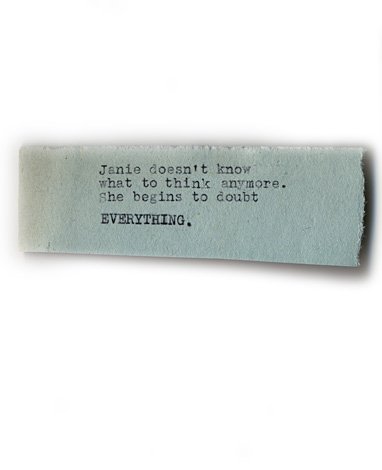 Janie doesn't know what to think anymore. She begins to doubt EVERYTHING.