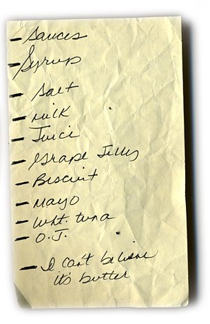 Sauces, syrup, salt, milk, juice, grape jelly, biscuit, mayo, wht. tuna, O.J., I Can't Believe It's Butter