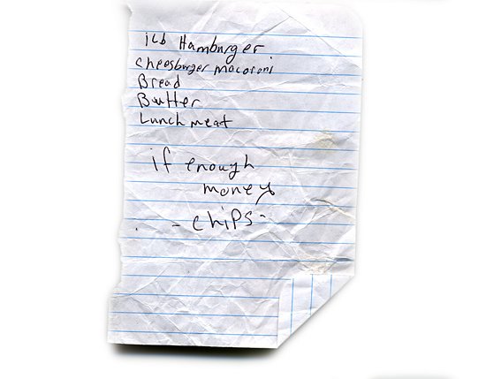 1 lb. hamburger, cheesburger macaroni, bread, butter, lunch meat, if enough money - chips -