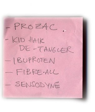 Prozac, kid hair de-tangler, Ibuprofin, Fibre-All, Sensodyne