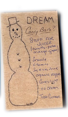 Candy bars?, stuff for juicer (carrotts, pear, mango, grapes), granola, vitamins, soy milk drink, organic veggies, Coors Light, ice cream, tush cleaner